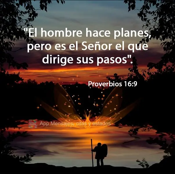 "El hombre hace planes, pero es el Señor el que dirige sus pasos". Proverbios 16:9