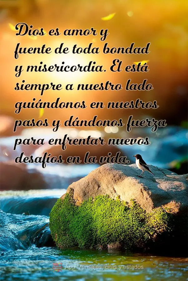 Dios es amor y fuente de toda bondad y misericordia. El está siempre a nuestro lado guiándonos en nuestros pasos y dándonos fuerza para enfrentar nuev...