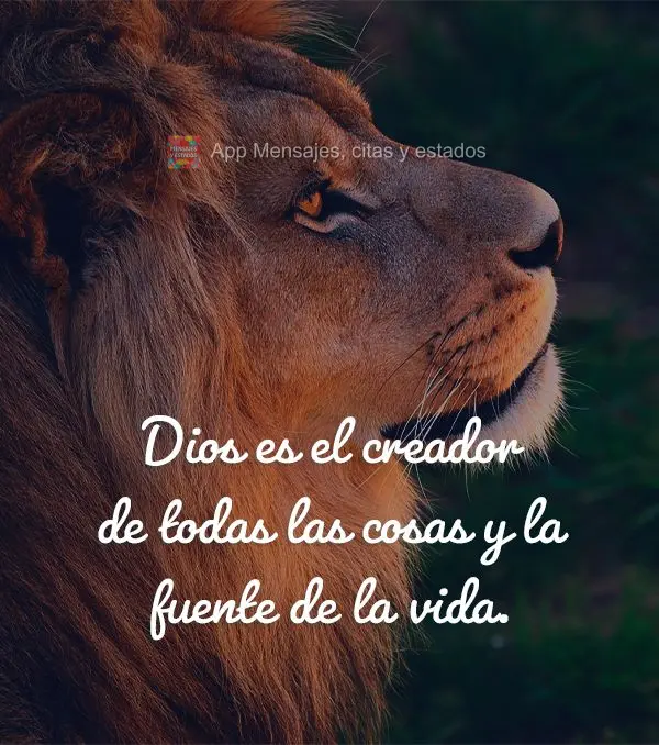Dios es el creador de todas las cosas y la fuente de la vida.