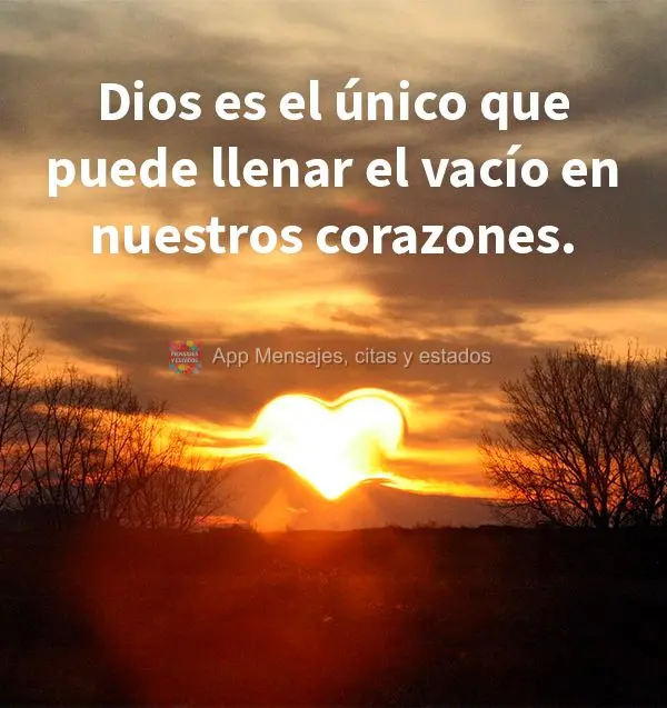 Dios es el único que puede llenar el vacío en nuestros corazones.