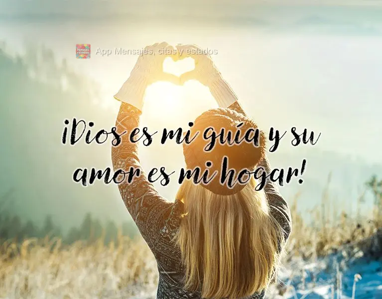 ¡Dios es mi guía y su amor es mi hogar!