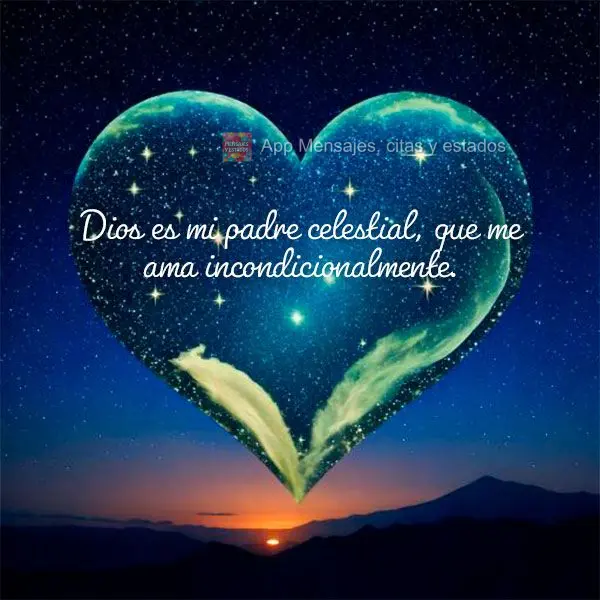 Dios es mi padre celestial, que me ama incondicionalmente.