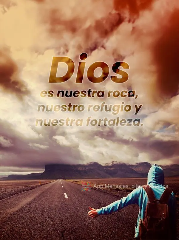 Dios es nuestra roca, nuestro refugio y nuestra fortaleza.
