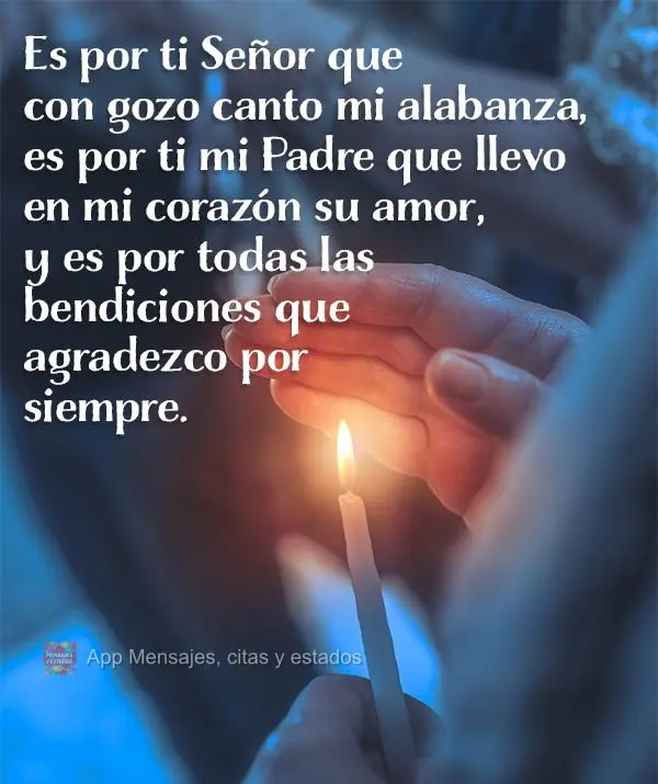Es por ti Señor que con gozo canto mi alabanza, es por ti mi Padre que llevo en mi corazón su amor, y es por todas las bendiciones que agradezco por si...