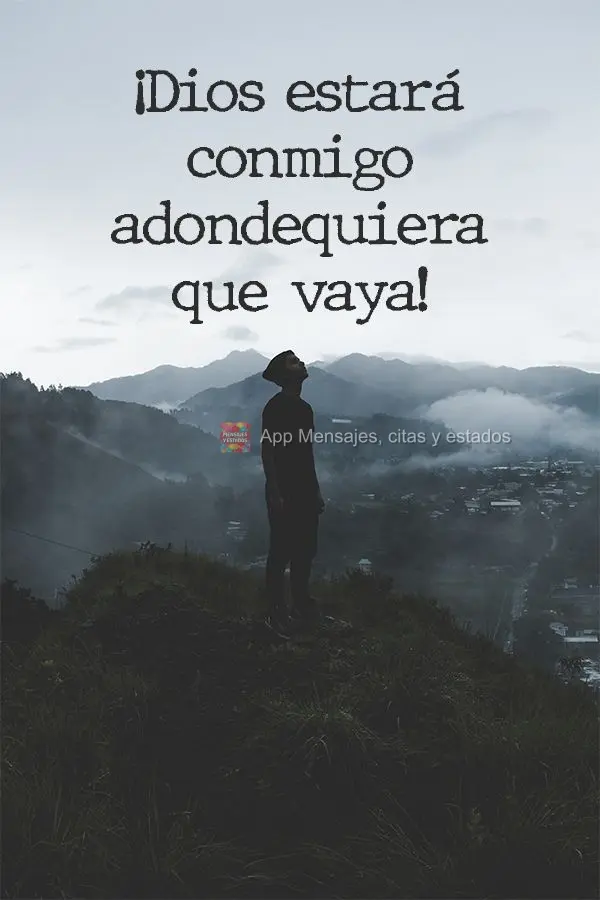 ¡Dios estará conmigo adondequiera que vaya!
