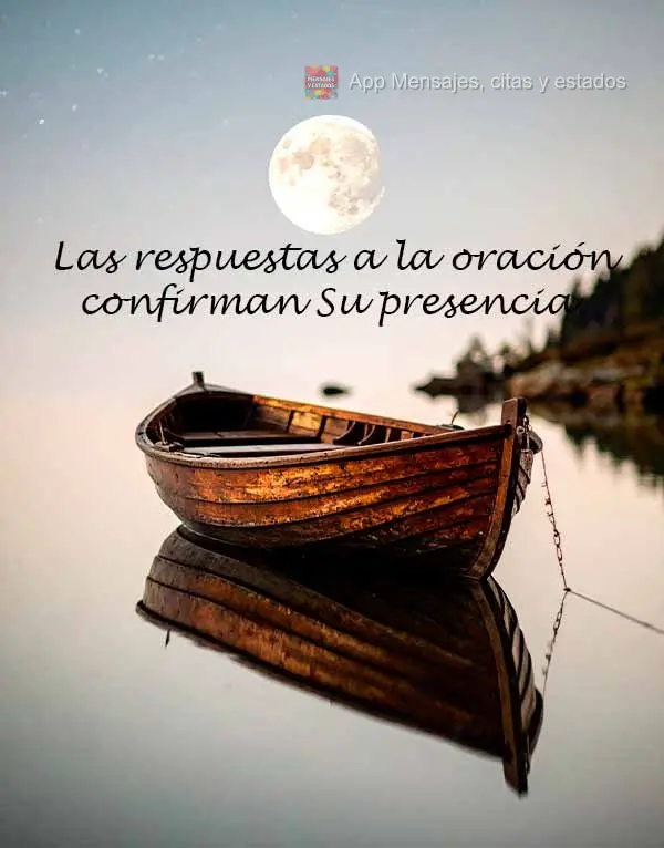Las respuestas a la oración confirman Su presencia.
