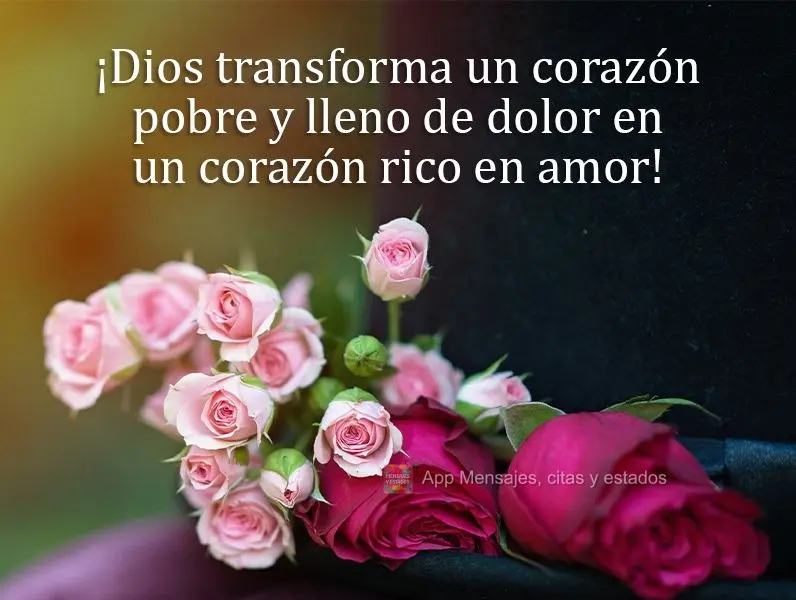 ¡Dios transforma un corazón pobre y lleno de dolor en un corazón rico en amor!
