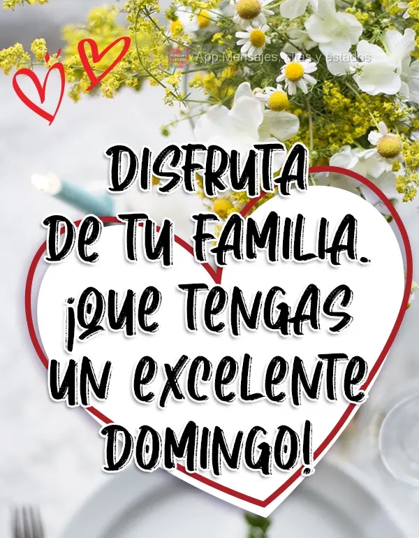 Disfruta de tu familia. ¡Que tengas un excelente domingo!