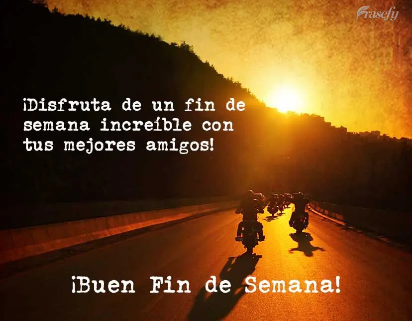 ¡Disfruta de un fin de semana increíble con tus mejores amigos! ¡Buen fin de semana!