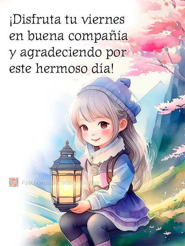 ¡Disfruta tu viernes en buena compañía y agradeciendo por este hermoso día!