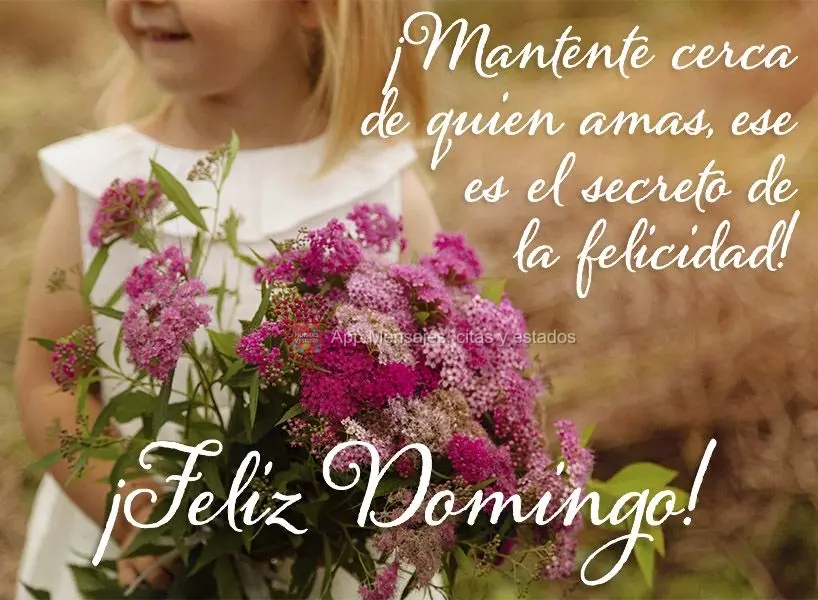 ¡Mantente cerca de quien amas, ese es el secreto de la felicidad! ¡Feliz domingo!