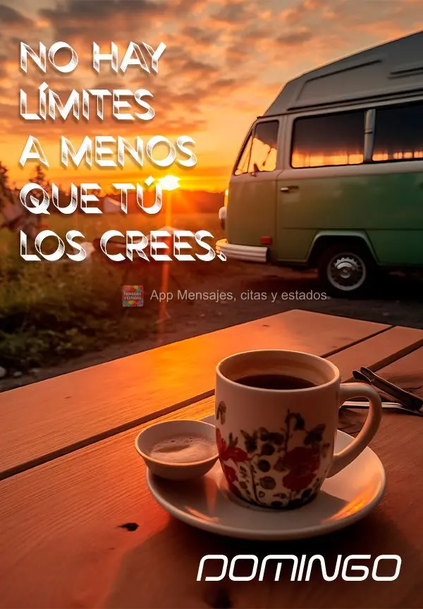 No hay límites a menos que tú los crees. ¡Domingo!