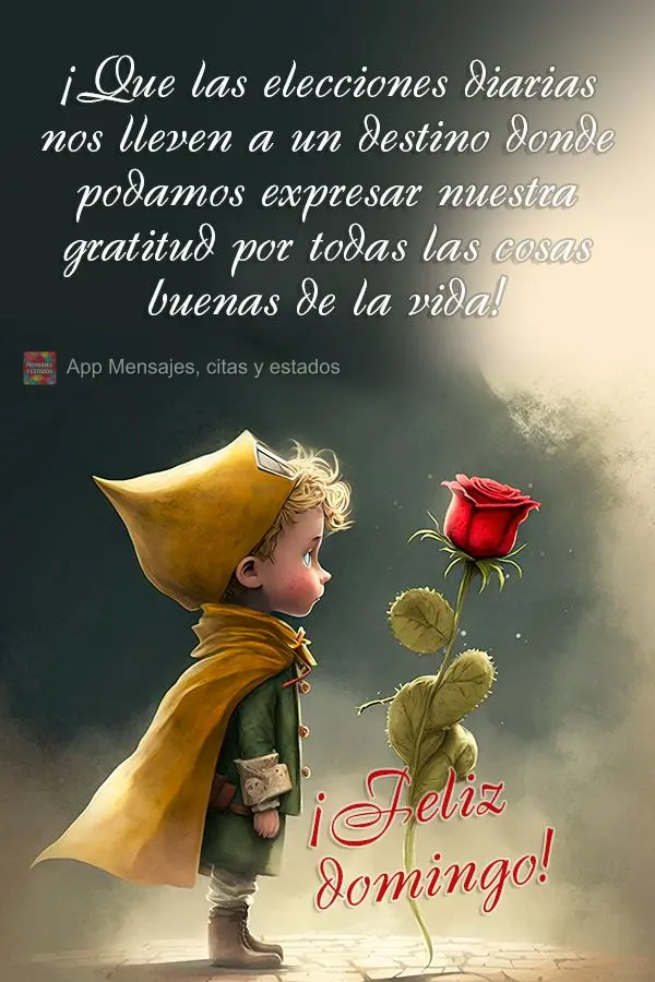 ¡Que las elecciones diarias nos lleven a un destino donde podamos expresar nuestra gratitud por todas las cosas buenas de la vida! ¡Feliz domingo!