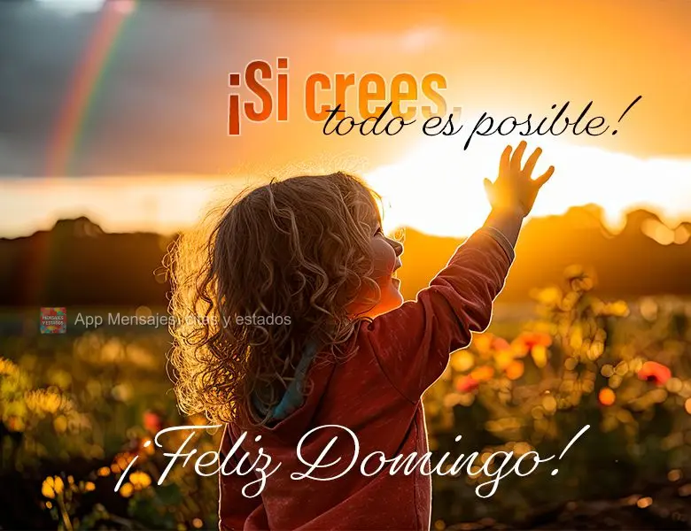 ¡Si crees, todo es posible! ¡Feliz Domingo!