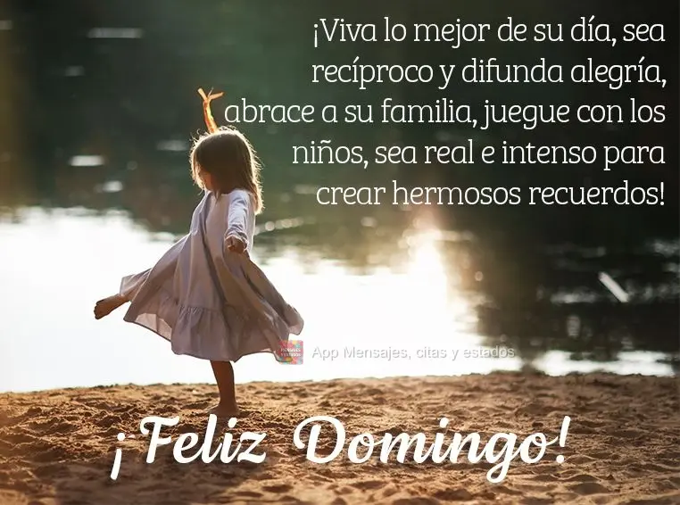 ¡Viva lo mejor de su día, sea recíproco y difunda alegría, abrace a su familia, juegue con los niños, sea real e intenso para crear hermosos recuerd...