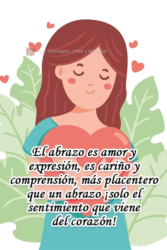 El abrazo es amor y expresión, es cariño y comprensión, más placentero que un abrazo ¡solo el sentimiento que viene del corazón!