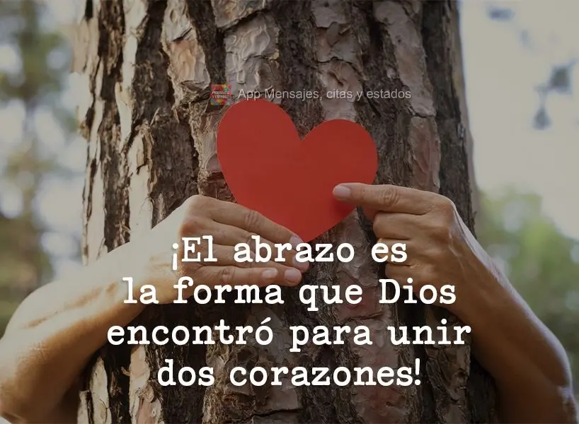 ¡El abrazo es la forma que Dios encontró para unir dos corazones!