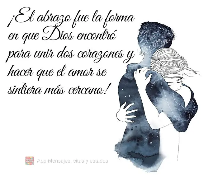 ¡El abrazo fue la forma en que Dios encontró para unir dos corazones y hacer que el amor se sintiera más cercano!