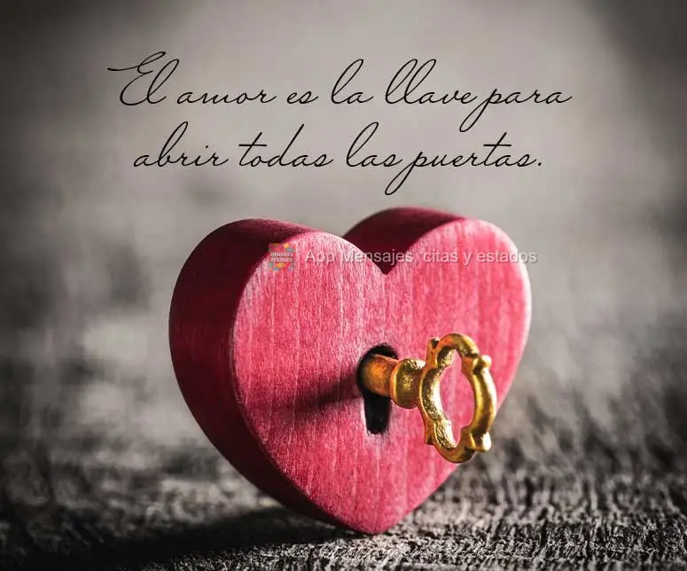 El amor es la llave para abrir todas las puertas.
