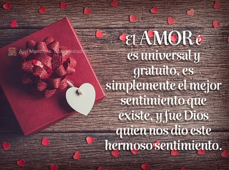 El amor es universal y gratuito, es simplemente el mejor sentimiento que existe, y fue Dios quien nos dio este hermoso sentimiento.