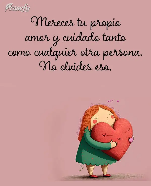 El amor propio es la base de todos los demás amores. Ámate a ti mismo primero y el resto vendrá de forma natural.