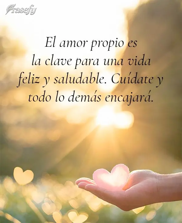 El amor propio es la clave para una vida feliz y saludable. Cuídate y todo lo demás encajará.