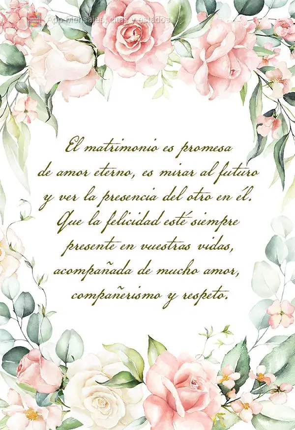 El matrimonio es promesa de amor eterno, es mirar al futuro y ver la presencia del otro en él. Que la felicidad esté siempre presente en vuestras vidas...