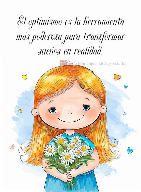 El optimismo es la herramienta más poderosa para transformar sueños en realidad.