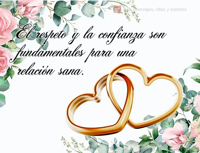 El respeto y la confianza son fundamentales para una relación sana. 