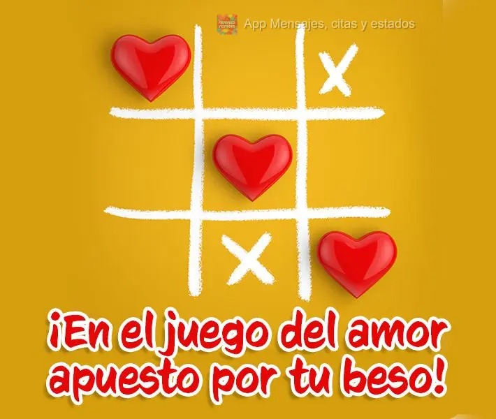 ¡En el juego del amor apuesto por tu beso!