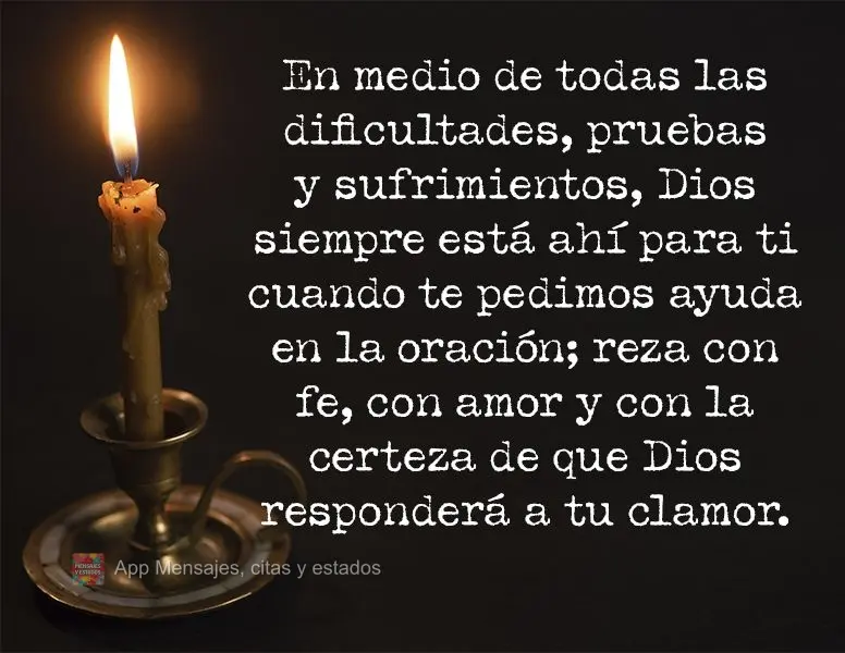 En medio de todas las dificultades, pruebas y sufrimientos, Dios siempre está ahí para ti cuando te pedimos ayuda en la oración; reza con fe, con amor...