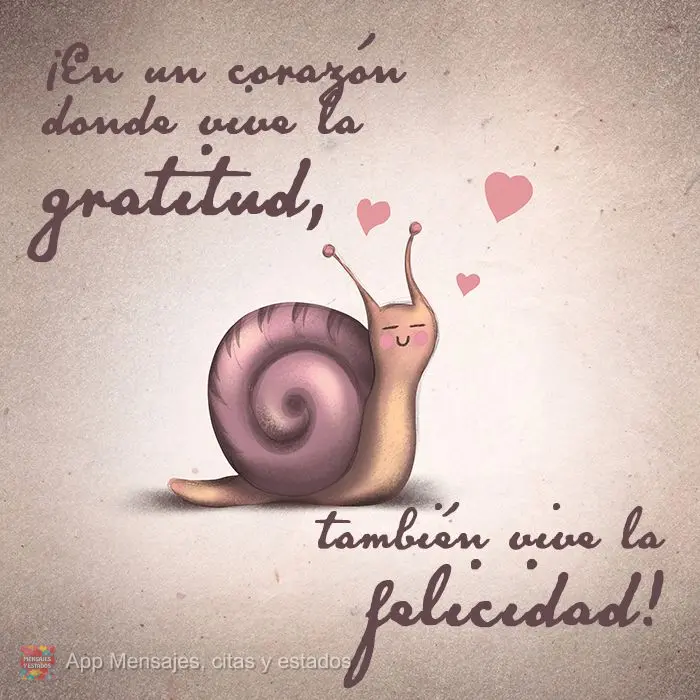 ¡En un corazón donde vive la gratitud, también vive la felicidad!