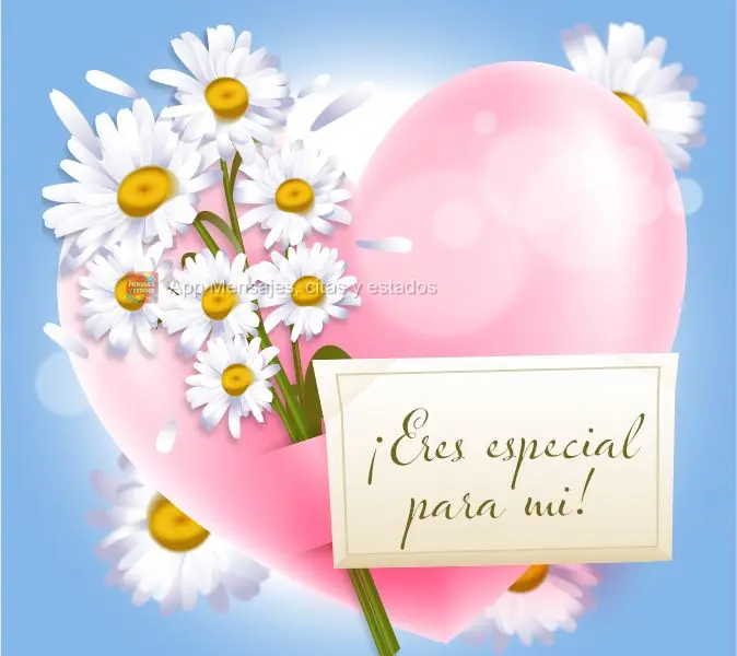 ¡Eres especial para mi!