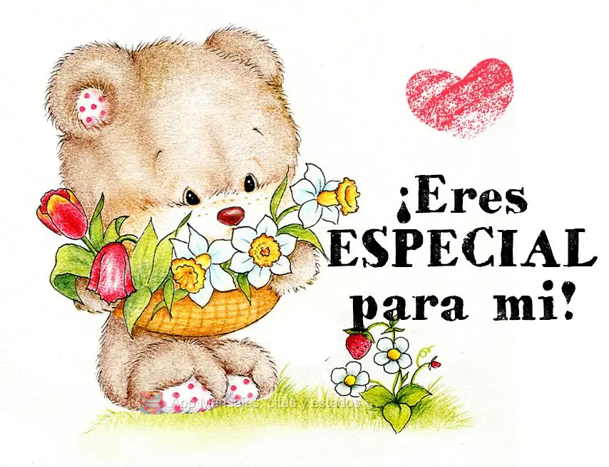 ¡Eres especial para mi!