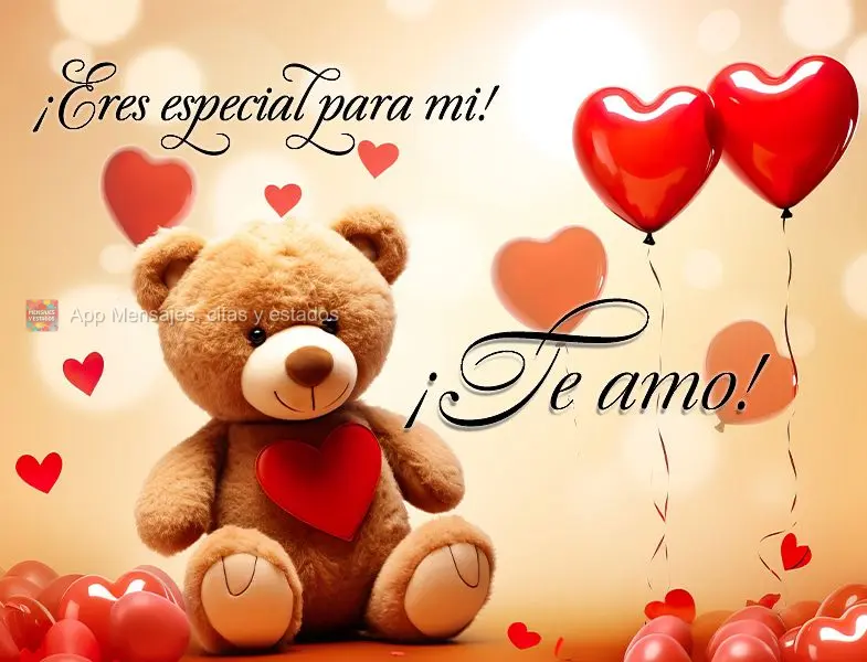 ¡Eres especial para mi! ¡Te amo!