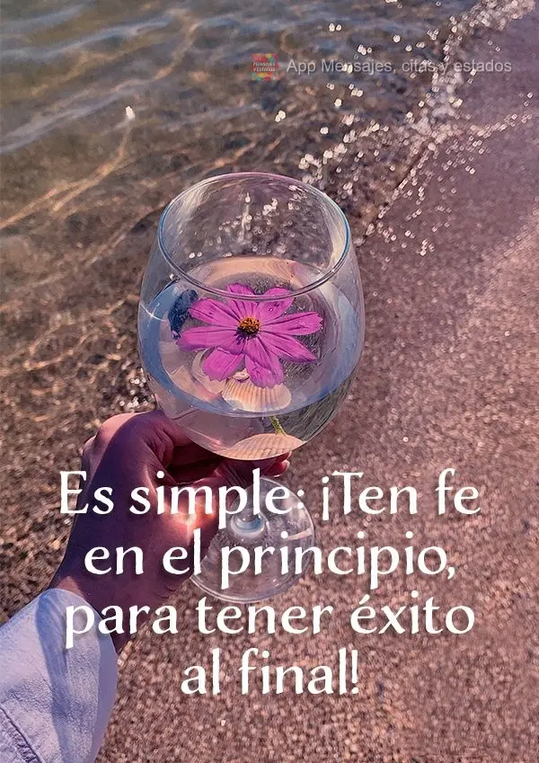 Es simple: ¡Ten fe en el principio, para tener éxito al final!