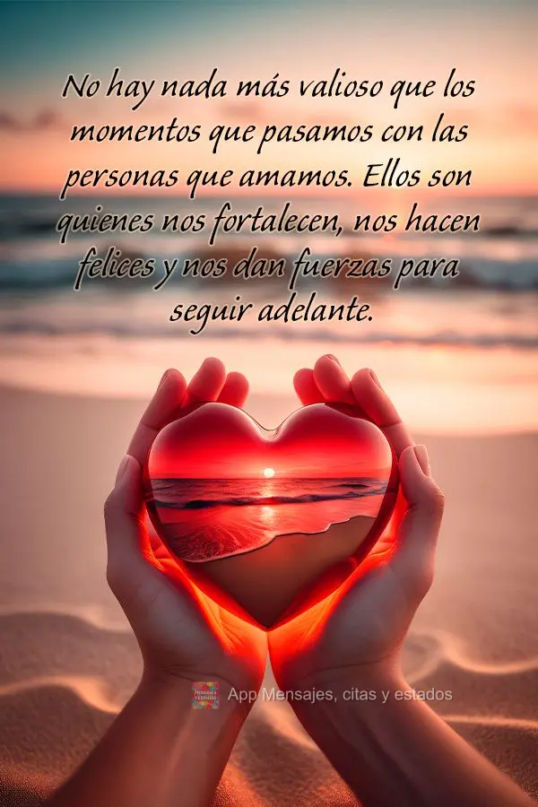 No hay nada más valioso que los momentos que pasamos con las personas que amamos. Ellos son quienes nos fortalecen, nos hacen felices y nos dan fuerzas ...