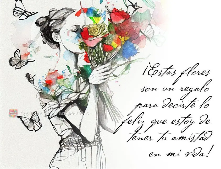 ¡Estas flores son un regalo para decirte lo feliz que estoy de tener tu amistad en mi vida!