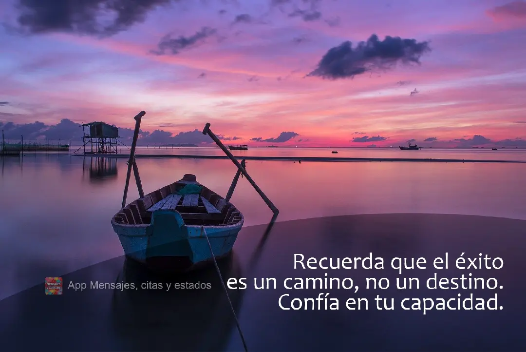 Recuerda que el éxito es un camino, no un destino. Confía en tu capacidad.