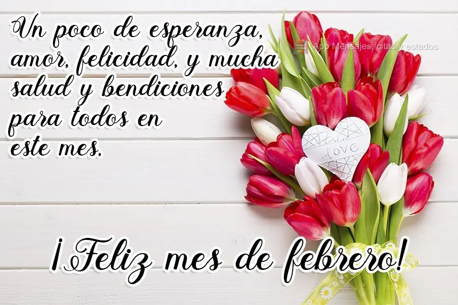 Un poco de esperanza, amor, felicidad, y mucha salud y bendiciones para todos en este mes. ¡Feliz mes de febrero!