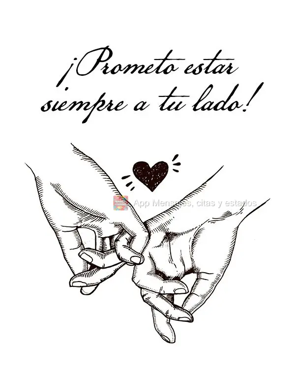 ¡Prometo estar siempre a tu lado!