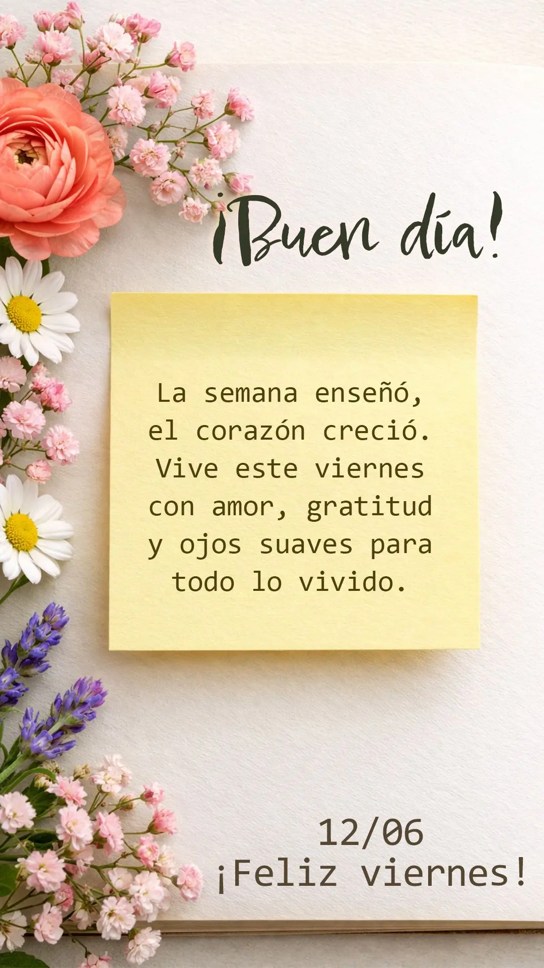 ¡Buen día! La semana enseñó, el corazón creció. Vive este viernes con amor, gratitud y ojos suaves para todo lo vivido.