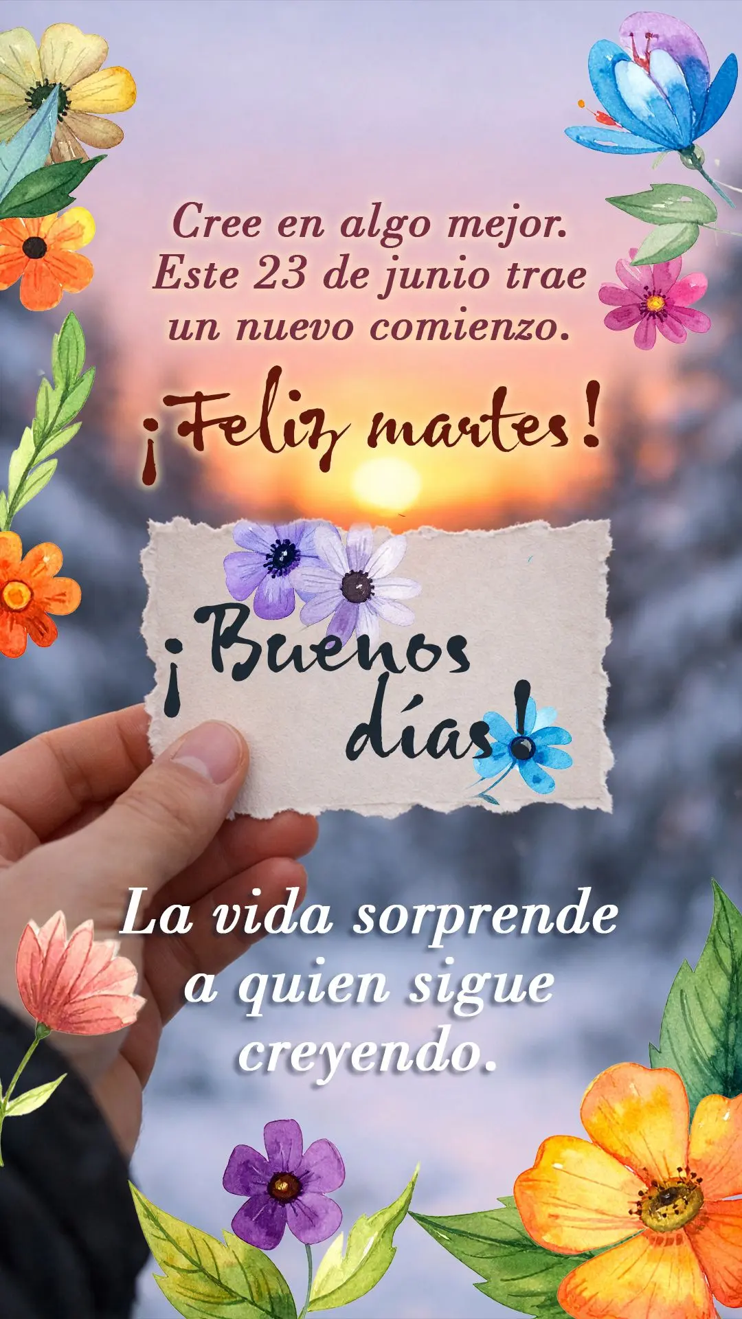 ¡Buenos días! Cree en algo mejor. Este 23 de junio trae un nuevo comienzo. ¡Feliz martes! La vida sorprende a quien sigue creyendo.