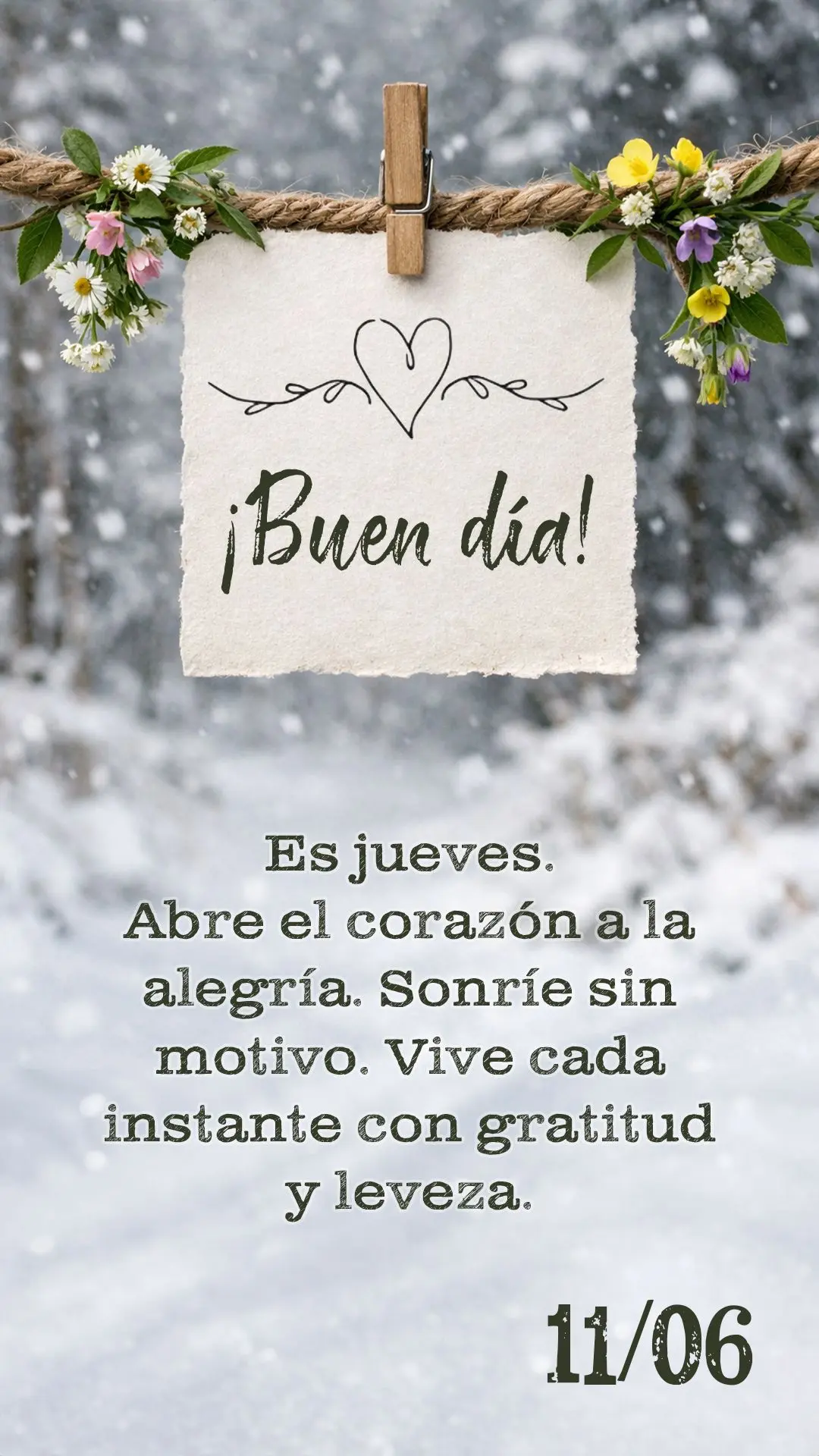 Buenos días. Es jueves. Abre el corazón a la alegría. Sonríe sin motivo. Vive cada instante con gratitud y leveza.