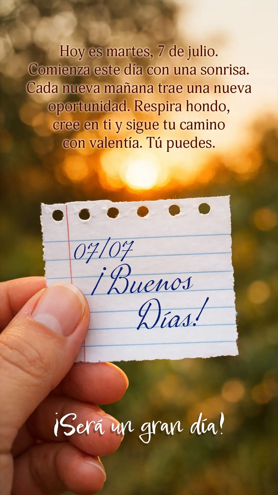 ¡Buenos días! Hoy es martes, 7 de julio. Comienza este día con una sonrisa. Cada nueva mañana trae una nueva oportunidad. Respira hondo, cree en ti y...