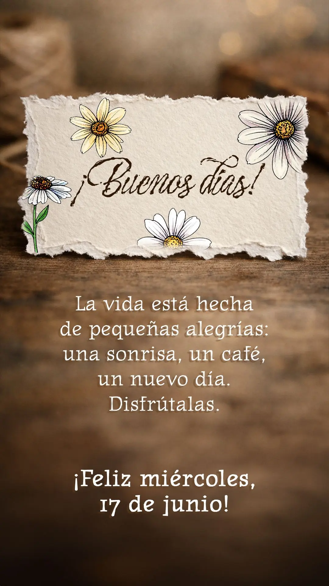 ¡Buenos días! La vida está hecha de pequeñas alegrías: una sonrisa, un café, un nuevo día. Disfrútalas. ¡Feliz miércoles, 17 de junio!