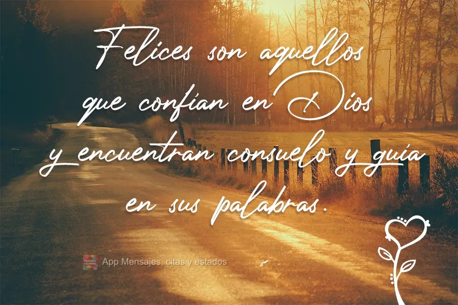 Felices son aquellos que confían en Dios y encuentran consuelo y guía en sus palabras.