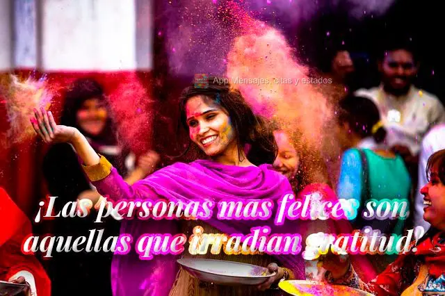 ¡Las personas mas felices son aquellas que irradian gratitud!