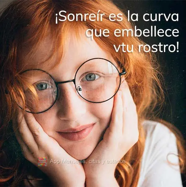 ¡Sonreír es la curva que embellece tu rostro!