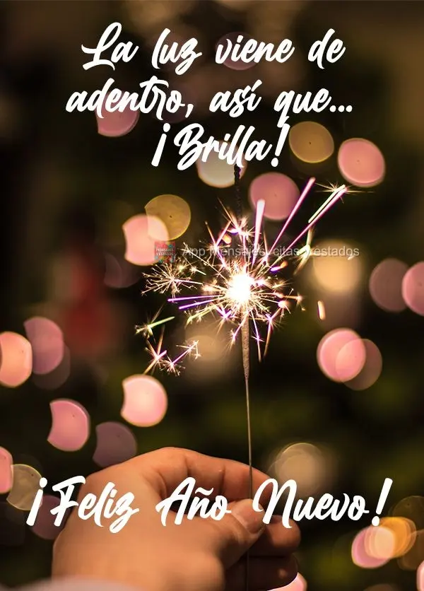 La luz viene de adentro, así que... ¡Brilla! ¡Feliz Año Nuevo!